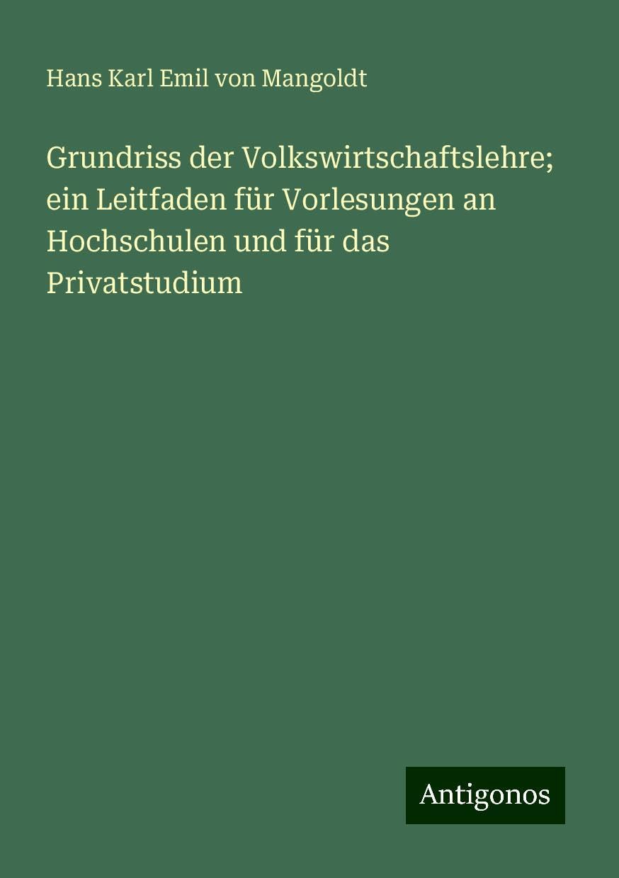 Grundriss der Volkswirtschaftslehre; ein Leitfaden für Vorlesungen an Hochschulen und für das Privatstudium Classics