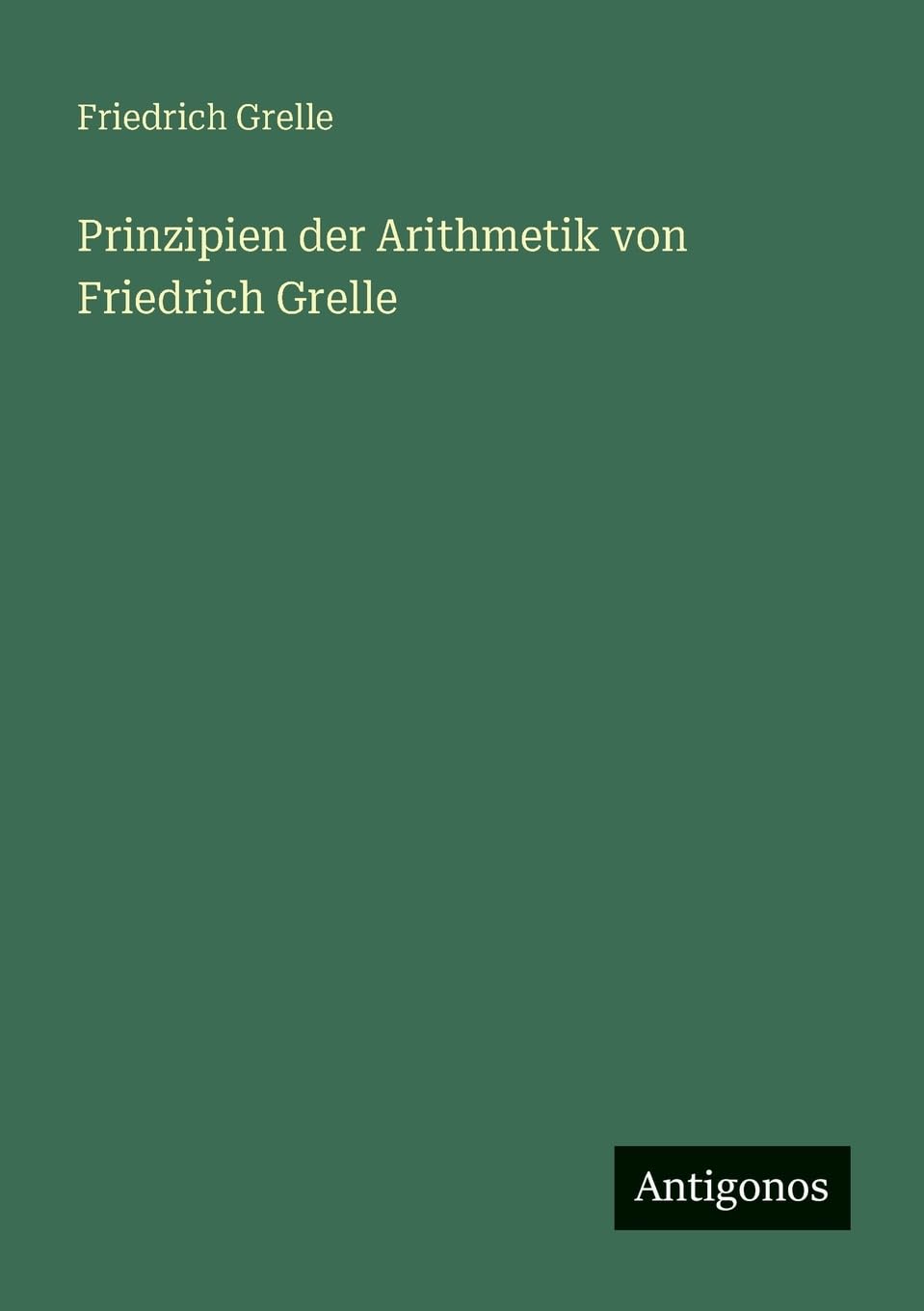 Prinzipien der Arithmetik von Friedrich Grelle Contemporary literature
