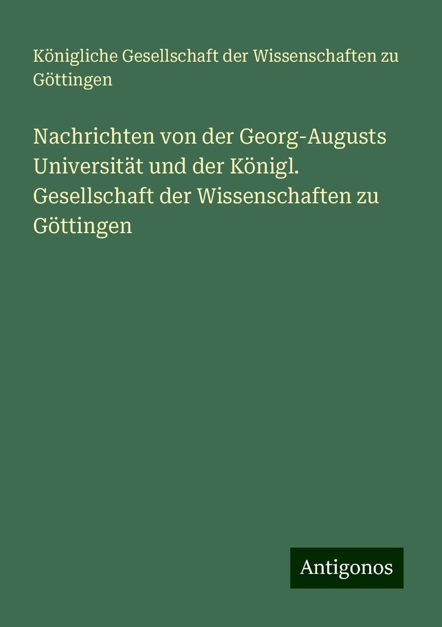 Nachrichten von der Georg-Augusts Universität und der Königl. Gesellschaft der Wissenschaften zu Göttingen Books