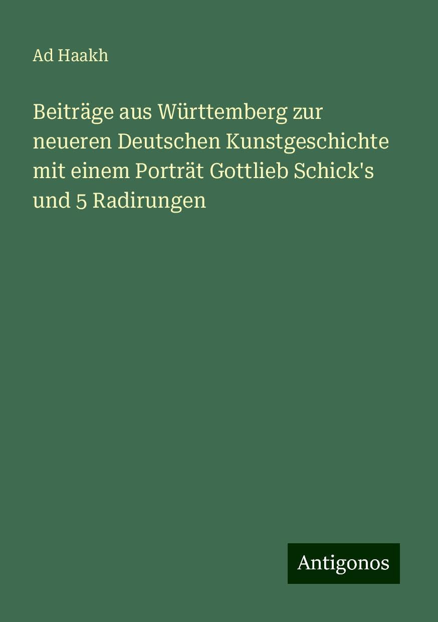 Beiträge aus Württemberg zur neueren Deutschen Kunstgeschichte mit einem Porträt Gottlieb Schick's und 5 Radirungen Books