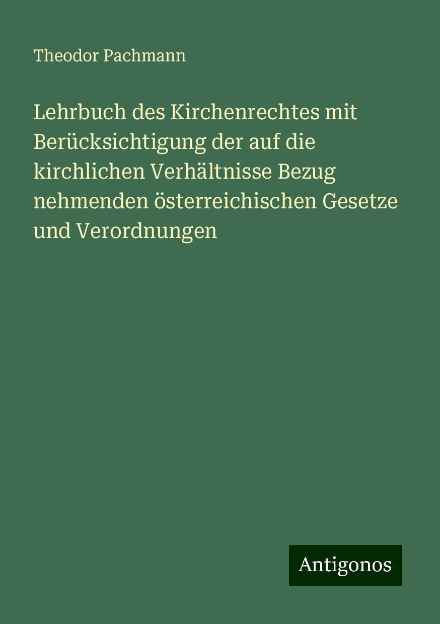 Lehrbuch des Kirchenrechtes mit Berücksichtigung der auf die kirchlichen Verhältnisse Bezug nehmenden österreichischen Gesetze und Verordnungen Books