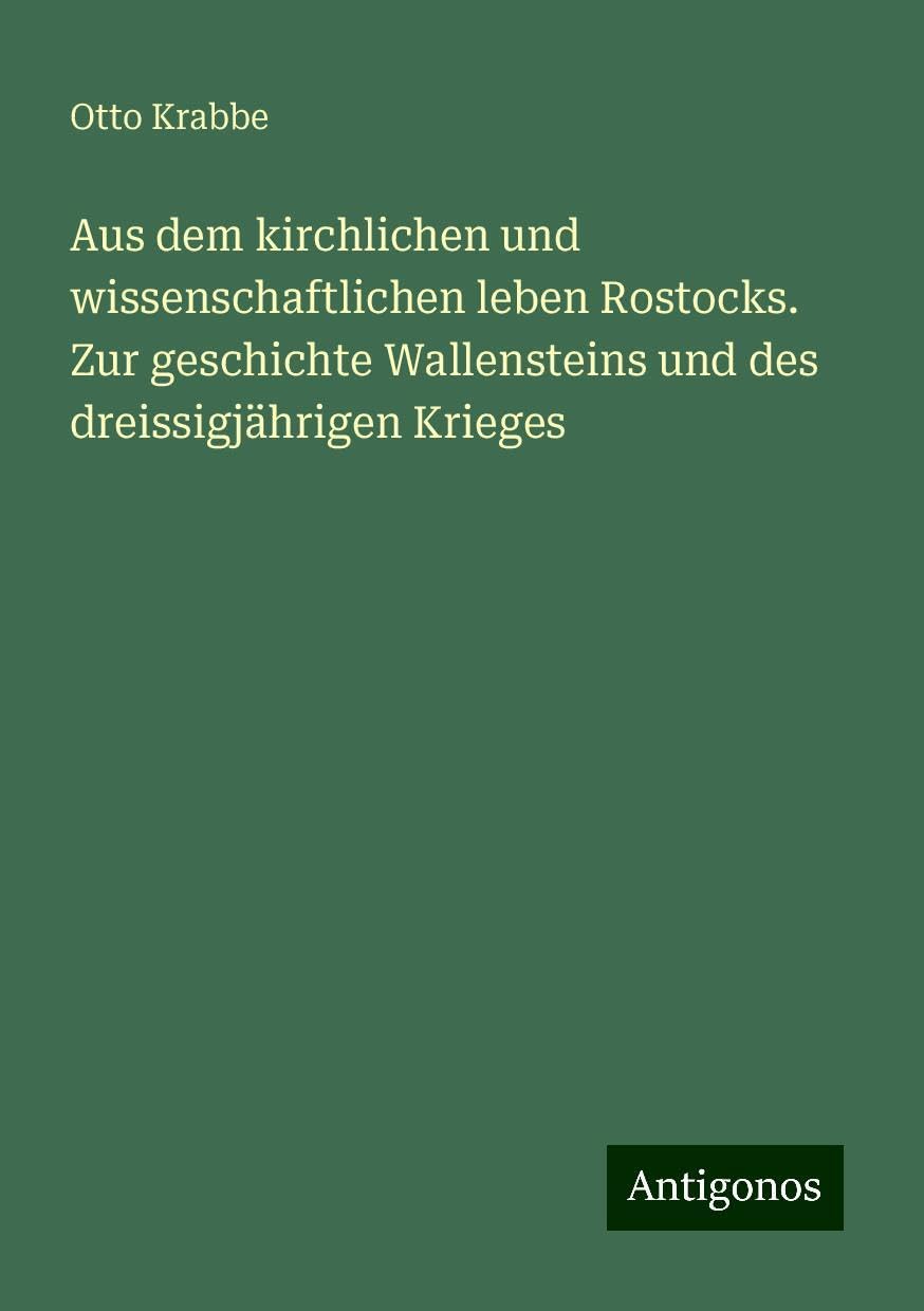 Aus dem kirchlichen und wissenschaftlichen leben Rostocks. Zur geschichte Wallensteins und des dreissigjährigen Krieges Books