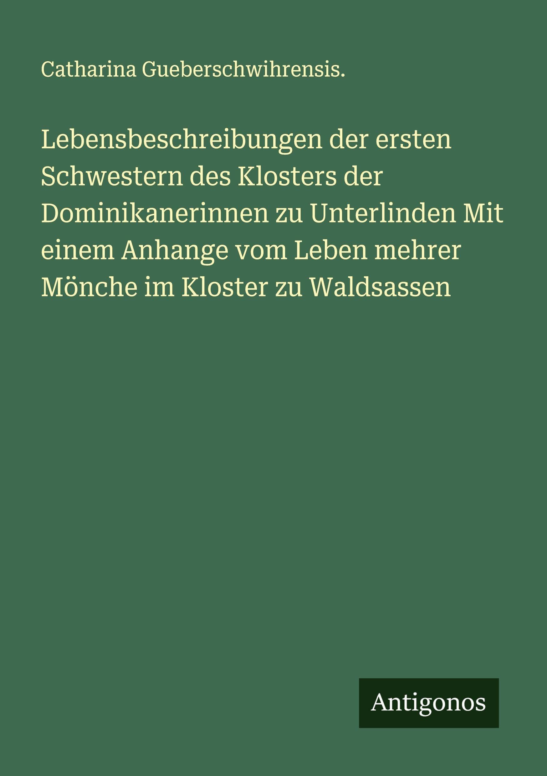 Lebensbeschreibungen der ersten Schwestern des Klosters der Dominikanerinnen zu Unterlinden Mit einem Anhange vom Leben mehrer Mönche im Kloster zu Waldsassen Classics