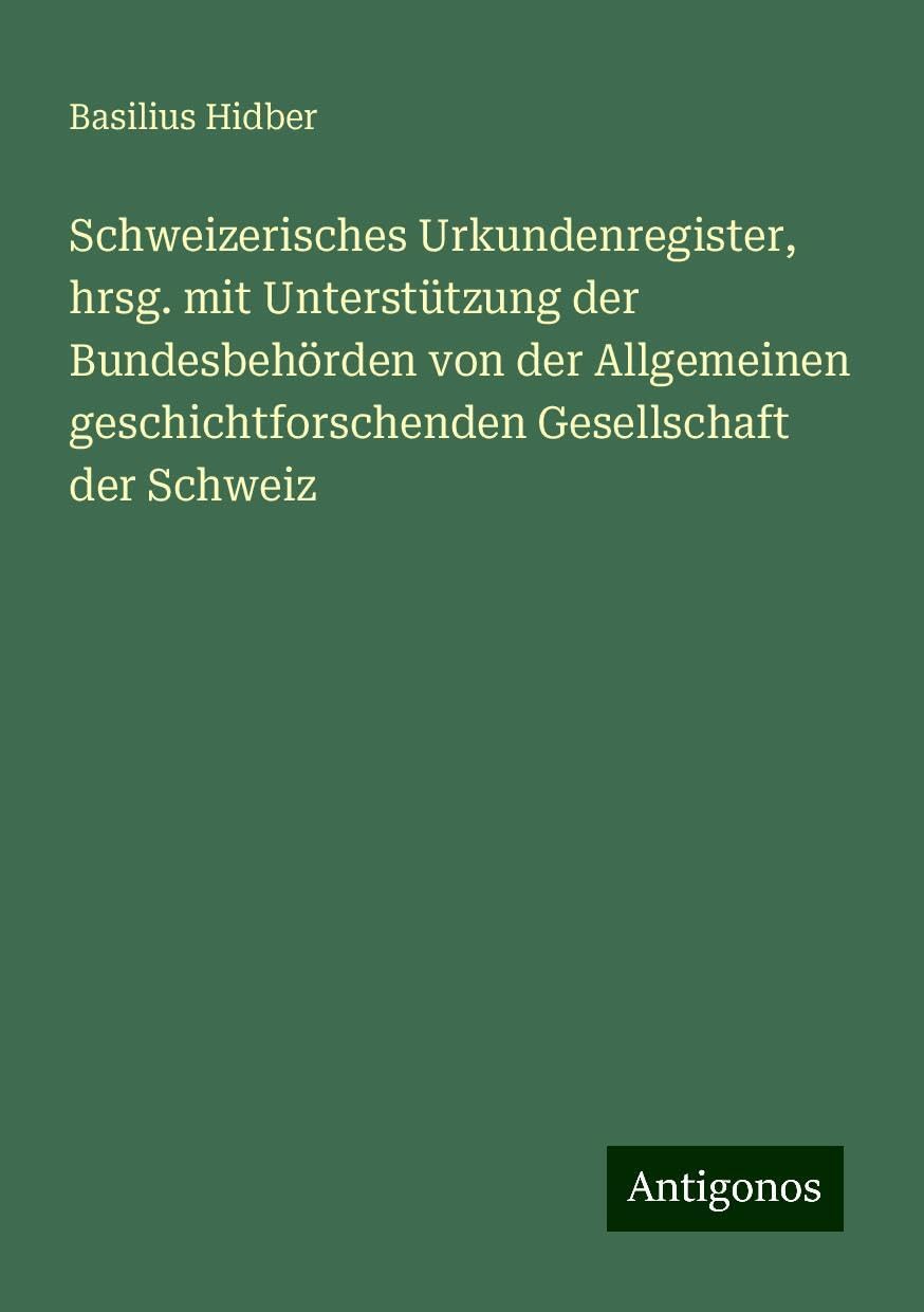 Schweizerisches Urkundenregister, hrsg. mit Unterstützung der Bundesbehörden von der Allgemeinen geschichtforschenden Gesellschaft der Schweiz Books