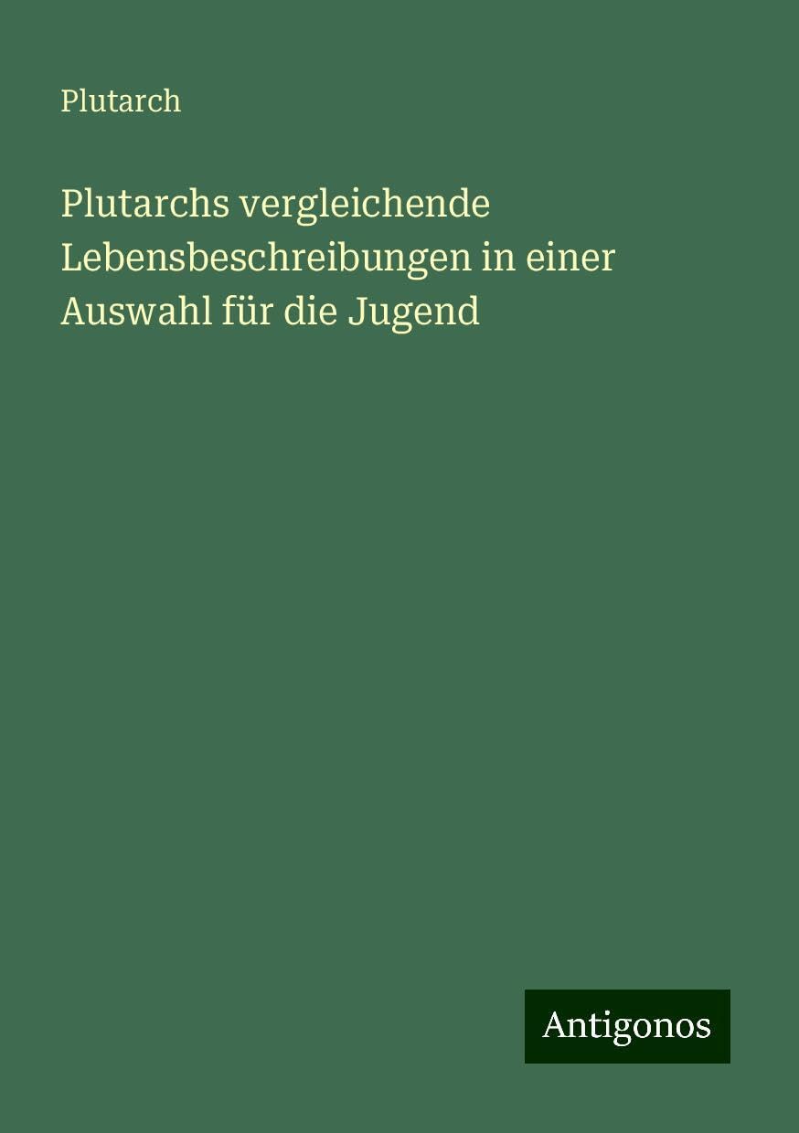 Plutarchs vergleichende Lebensbeschreibungen in einer Auswahl für die Jugend Books