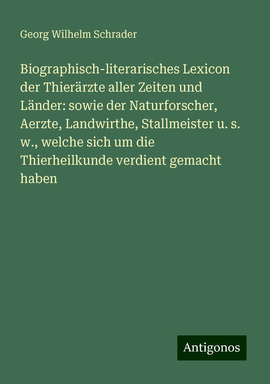 Biographisch-literarisches Lexicon der Thierärzte aller Zeiten und Länder: sowie der Naturforscher, Aerzte, Landwirthe, Stallmeister u. s. w., welche sich um die Thierheilkunde verdient gemacht haben Books
