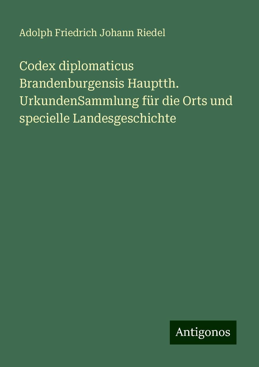Codex diplomaticus Brandenburgensis Hauptth. UrkundenSammlung für die Orts und specielle Landesgeschichte Books