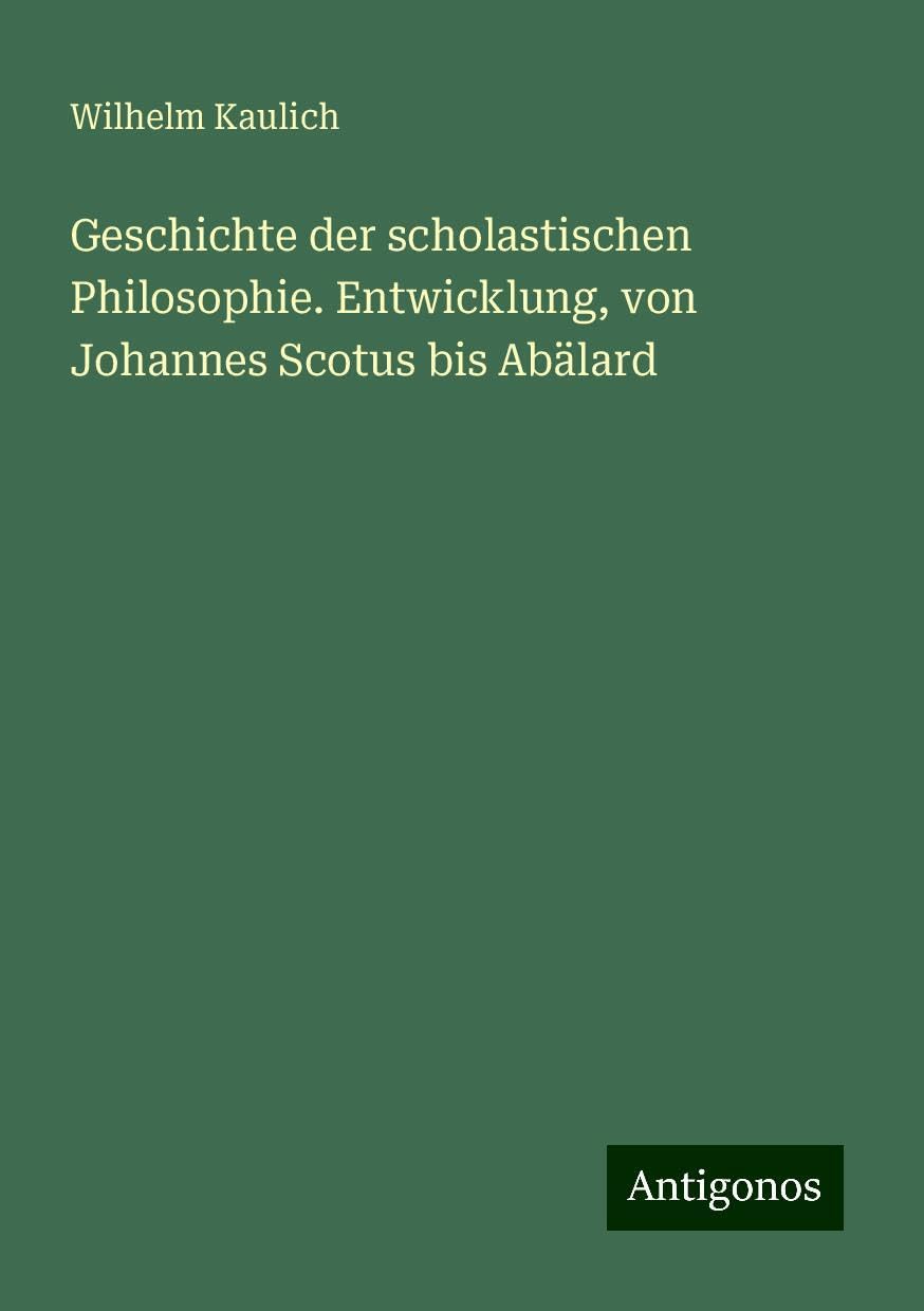 Geschichte der scholastischen Philosophie. Entwicklung, von Johannes Scotus bis Abälard Books