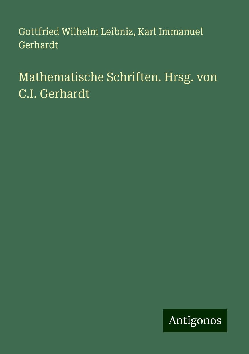 Mathematische Schriften. Hrsg. von C.I. Gerhardt Books