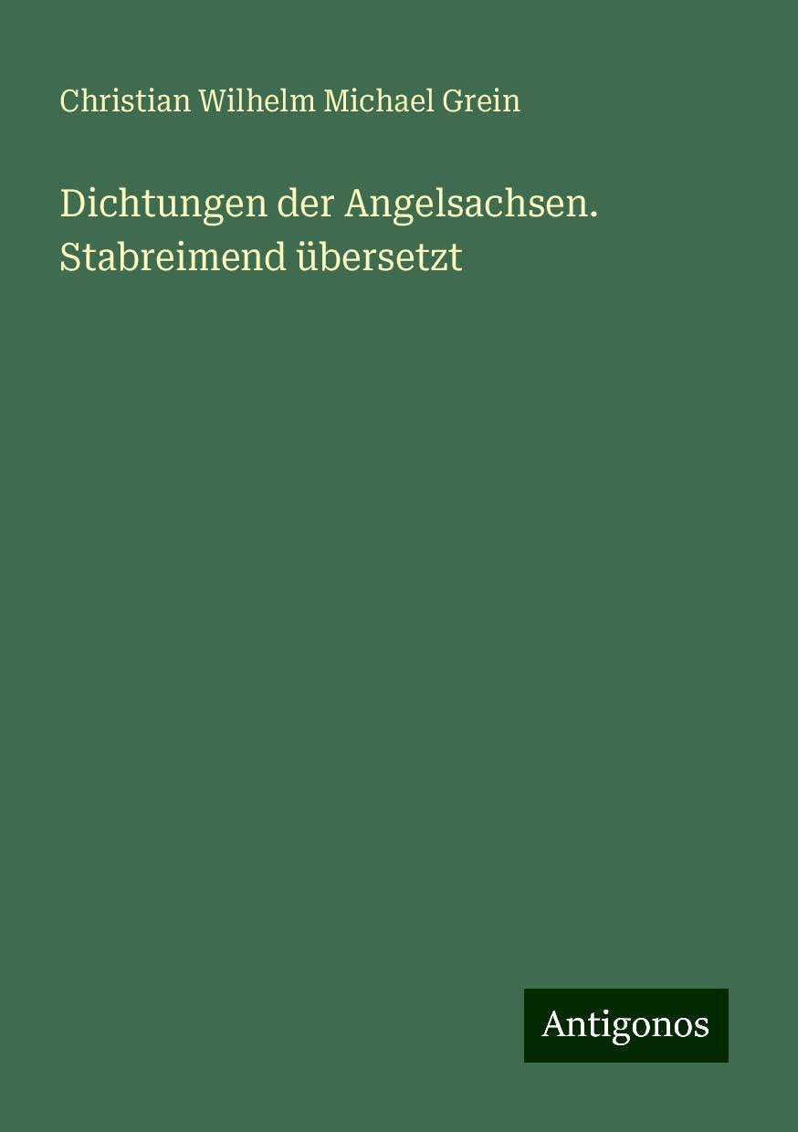 Dichtungen der Angelsachsen. Stabreimend übersetzt Books