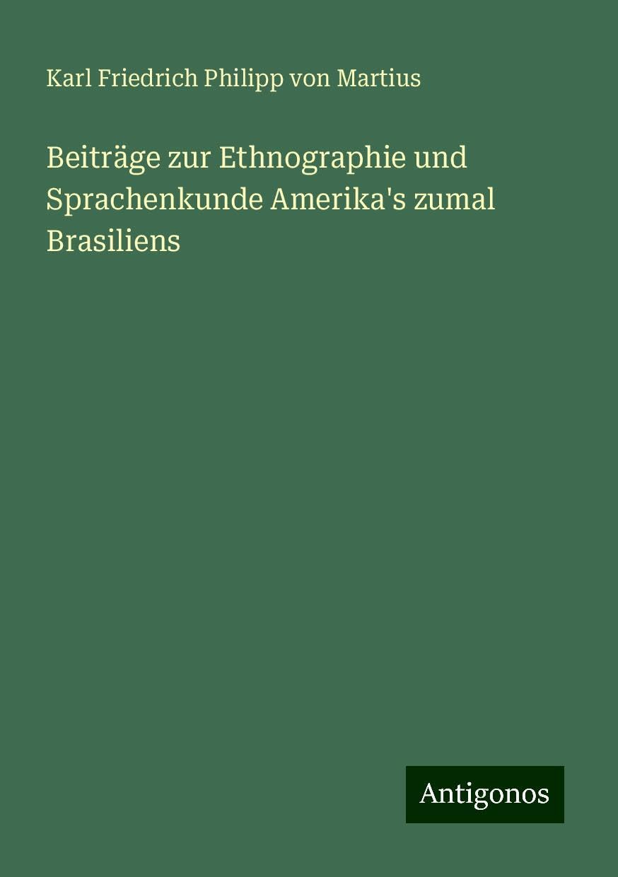 Beiträge zur Ethnographie und Sprachenkunde Amerika's zumal Brasiliens Books