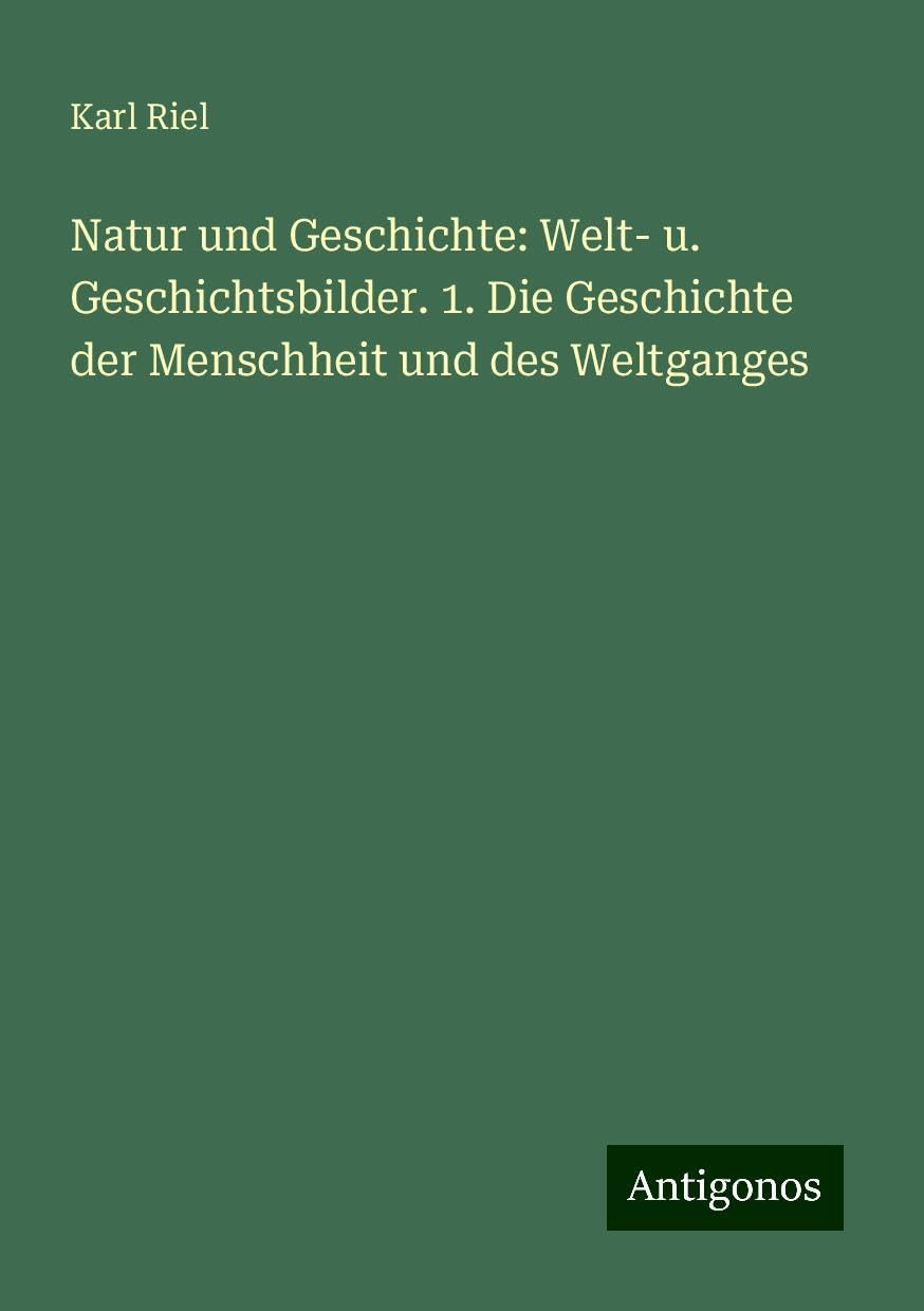 Natur und Geschichte: Welt- u. Geschichtsbilder. 1. Die Geschichte der Menschheit und des Weltganges Books