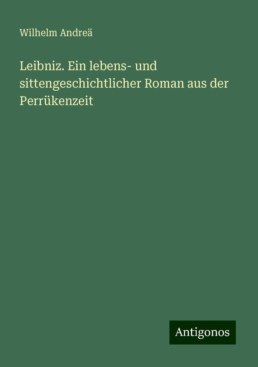 Leibniz. Ein lebens- und sittengeschichtlicher Roman aus der Perrükenzeit Books