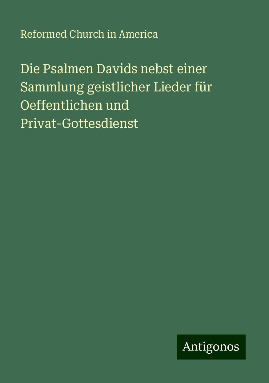 Die Psalmen Davids nebst einer Sammlung geistlicher Lieder für Oeffentlichen und Privat-Gottesdienst Books