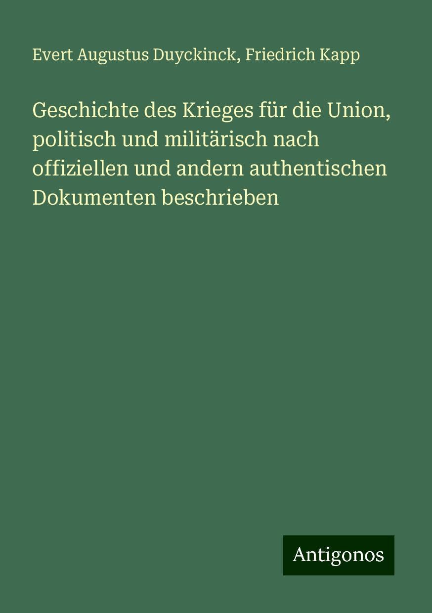 Geschichte des Krieges für die Union, politisch und militärisch nach offiziellen und andern authentischen Dokumenten beschrieben Classics
