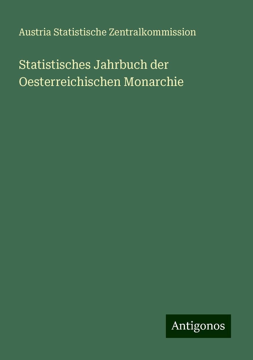 Statistisches Jahrbuch der Oesterreichischen Monarchie Classics
