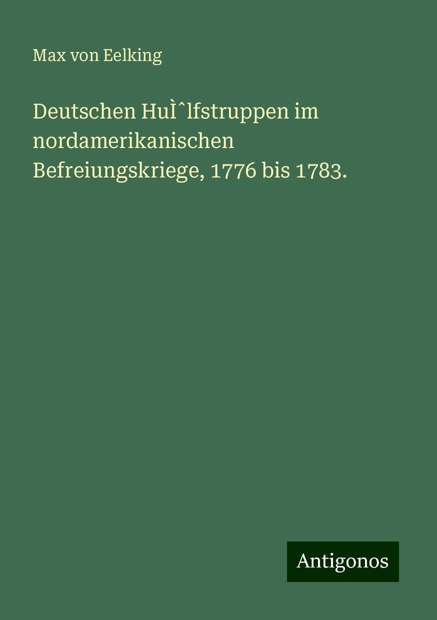 Deutschen HuÌ¿lfstruppen im nordamerikanischen Befreiungskriege, 1776 bis 1783. Books