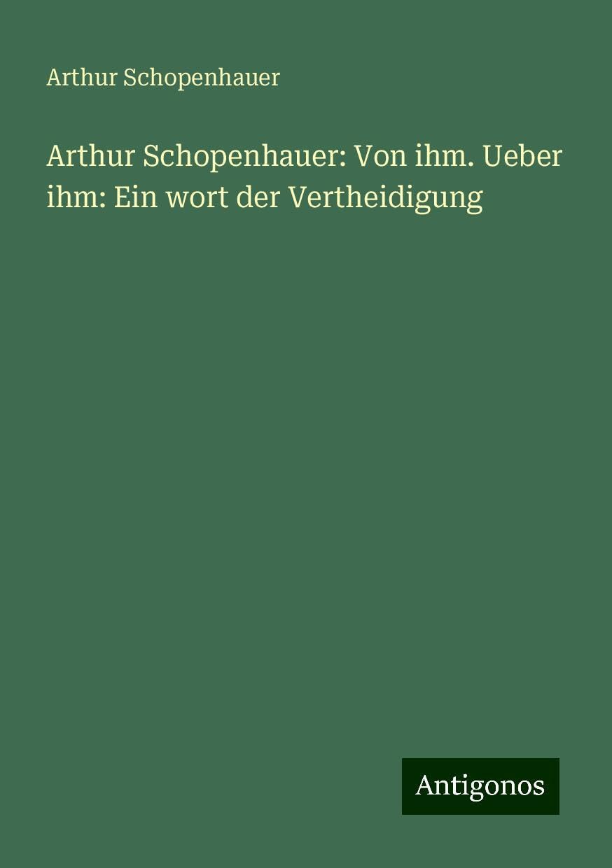 Arthur Schopenhauer: Von ihm. Ueber ihm: Ein wort der Vertheidigung Classics