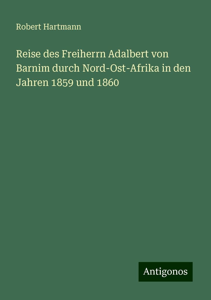 Reise des Freiherrn Adalbert von Barnim durch Nord-Ost-Afrika in den Jahren 1859 und 1860 Books