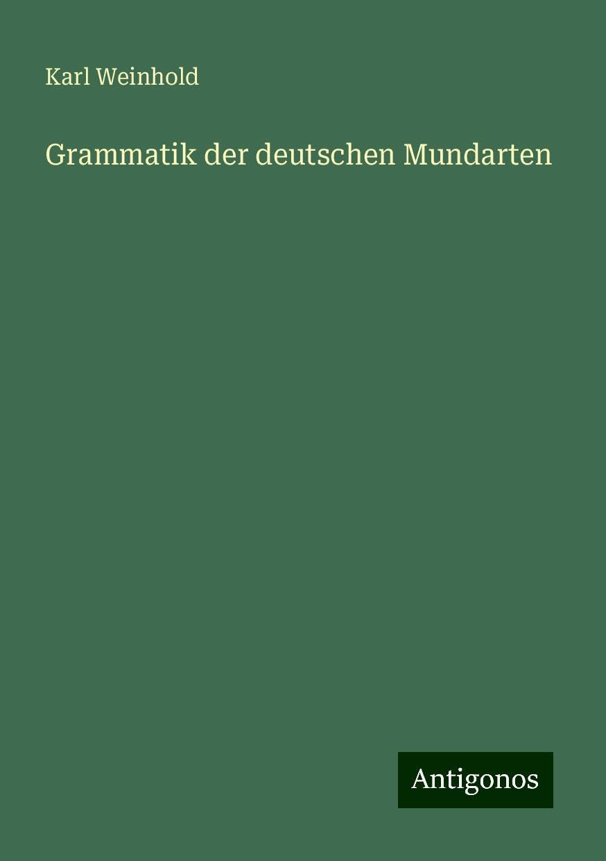 Grammatik der deutschen Mundarten Classics