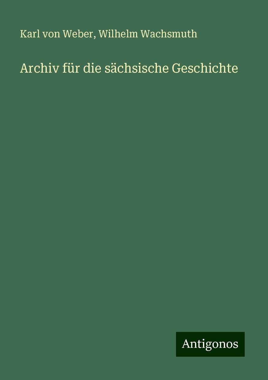 Archiv für die sächsische Geschichte Classics