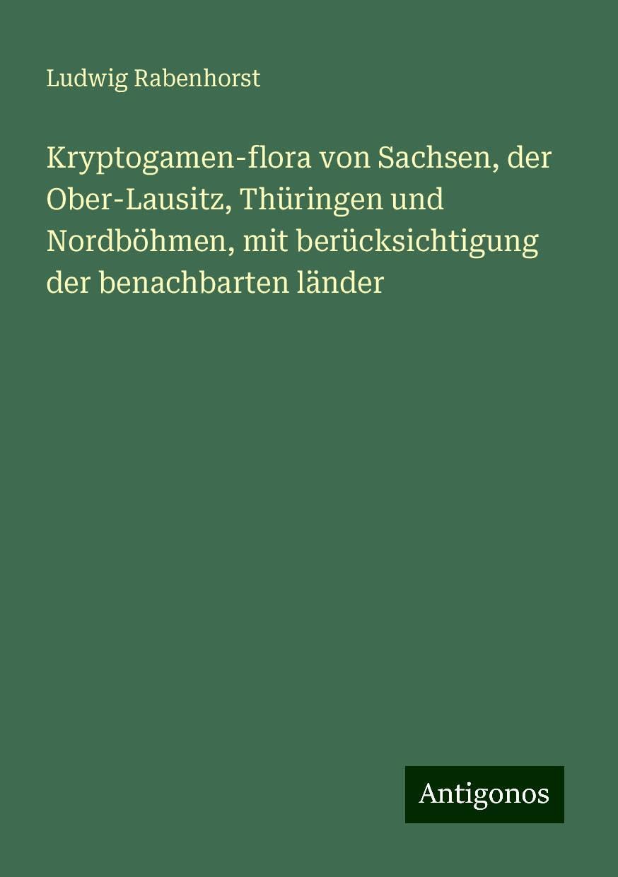 Kryptogamen-flora von Sachsen, der Ober-Lausitz, Thüringen und Nordböhmen, mit berücksichtigung der benachbarten länder Books