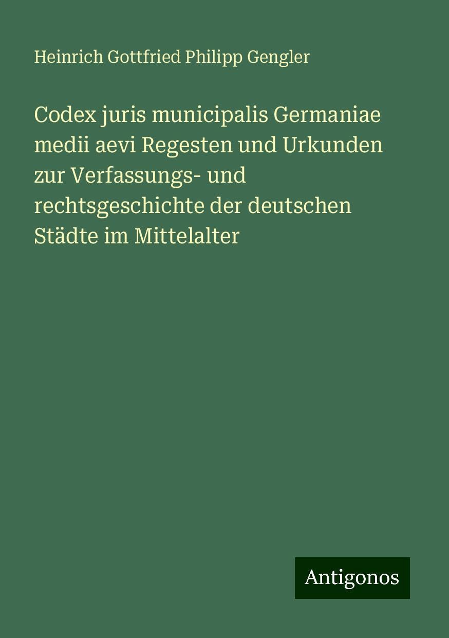 Codex juris municipalis Germaniae medii aevi Regesten und Urkunden zur Verfassungs- und rechtsgeschichte der deutschen Städte im Mittelalter Classics