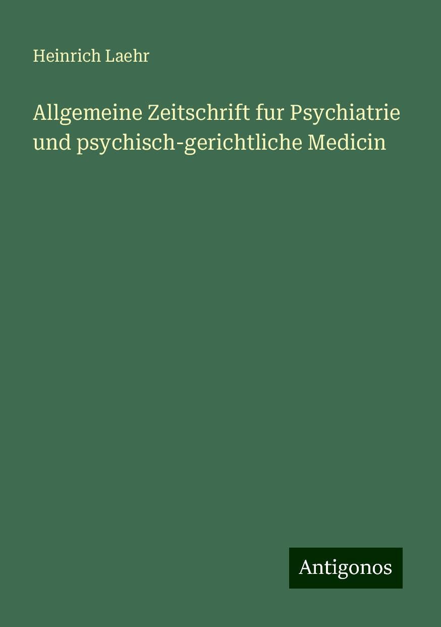 Allgemeine Zeitschrift fur Psychiatrie und psychisch-gerichtliche Medicin Classics