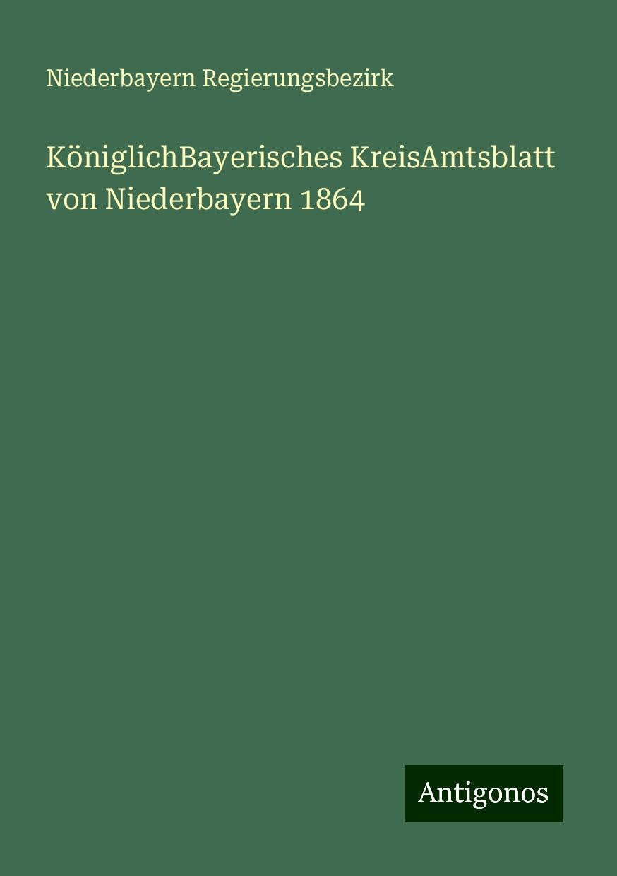 KöniglichBayerisches KreisAmtsblatt von Niederbayern 1864 Classics