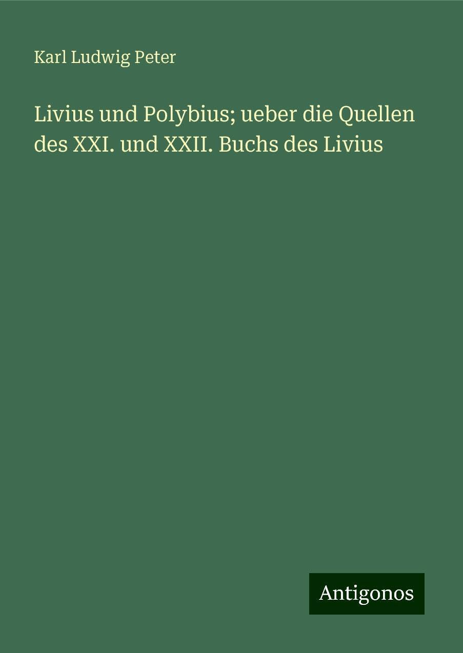 Livius und Polybius; ueber die Quellen des XXI. und XXII. Buchs des Livius Classics