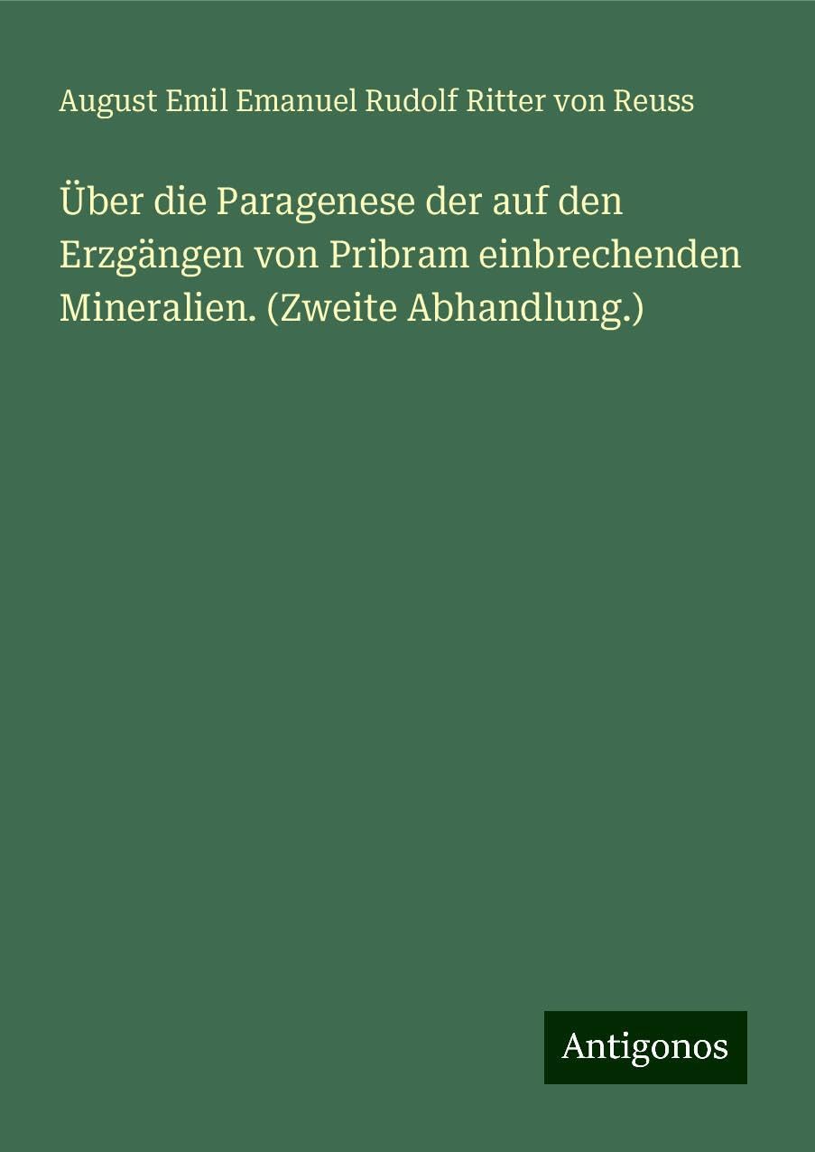 Über die Paragenese der auf den Erzgängen von Pribram einbrechenden Mineralien. (Zweite Abhandlung.) Classics