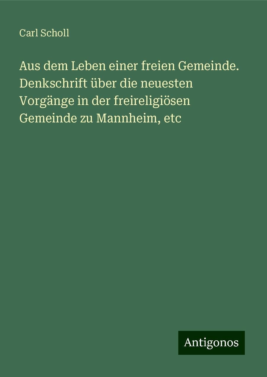 Aus dem Leben einer freien Gemeinde. Denkschrift über die neuesten Vorgänge in der freireligiösen Gemeinde zu Mannheim, etc Books