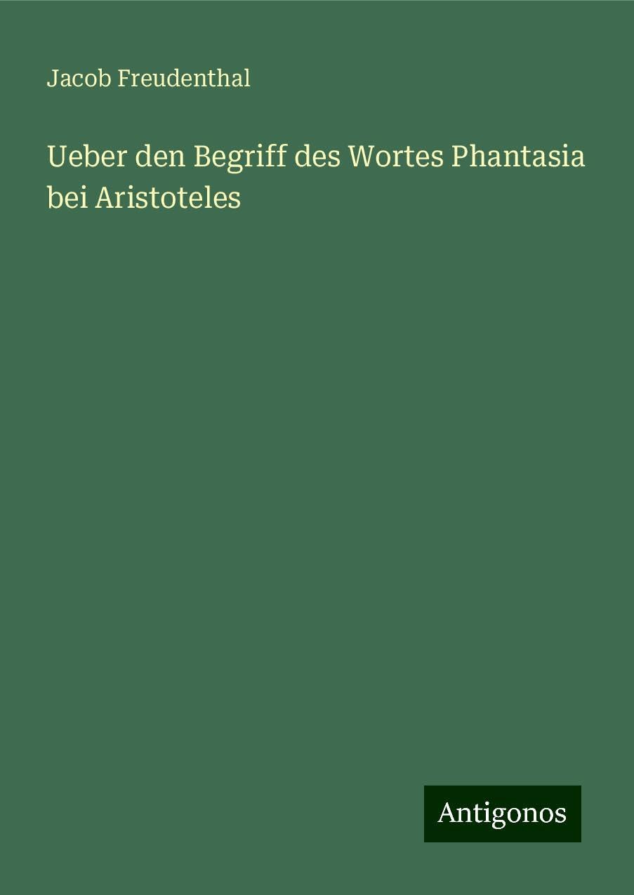 Ueber den Begriff des Wortes Phantasia bei Aristoteles Books