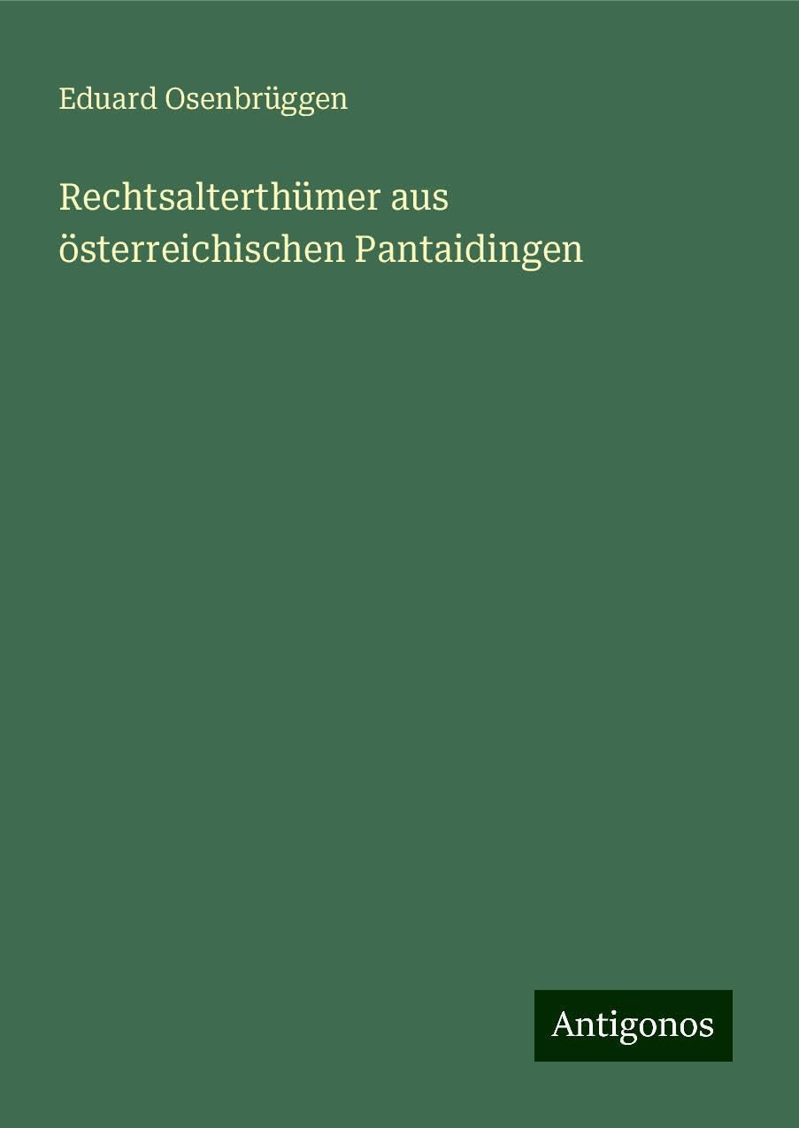 Rechtsalterthümer aus österreichischen Pantaidingen Classics
