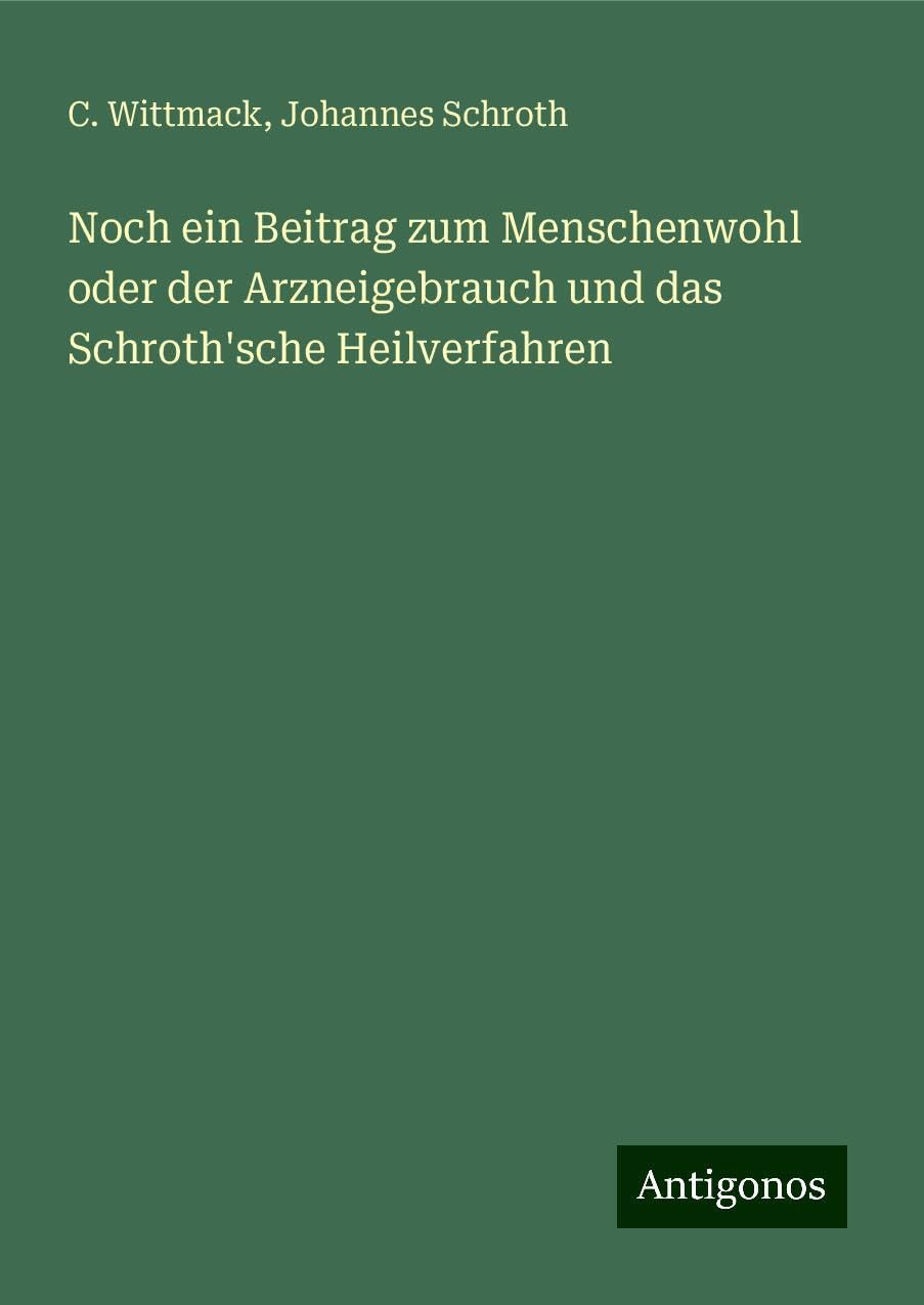 Product Image: Noch ein Beitrag zum Menschenwohl oder der Arzneigebrauch und das Schroth'sche Heilverfahren