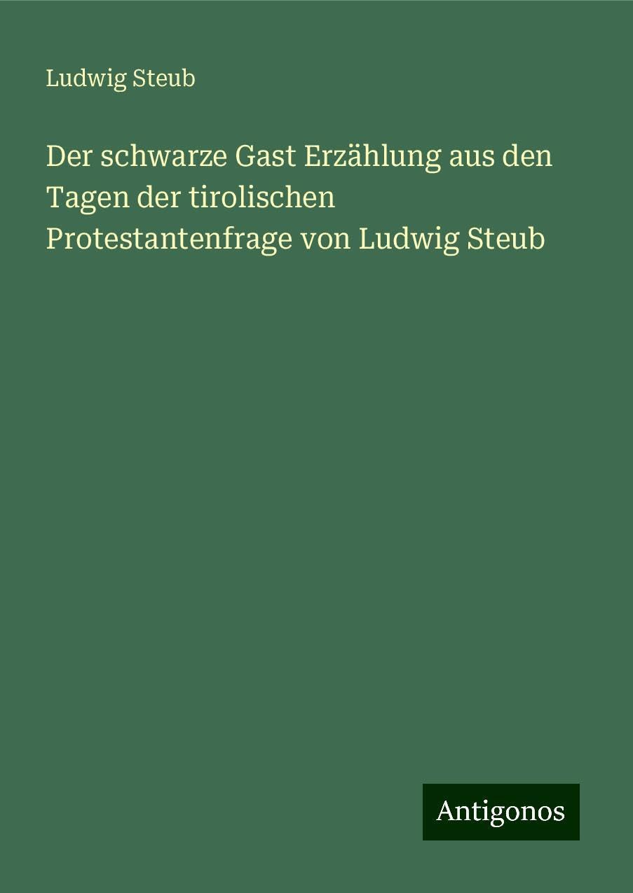 Der schwarze Gast Erzählung aus den Tagen der tirolischen Protestantenfrage von Ludwig Steub Books