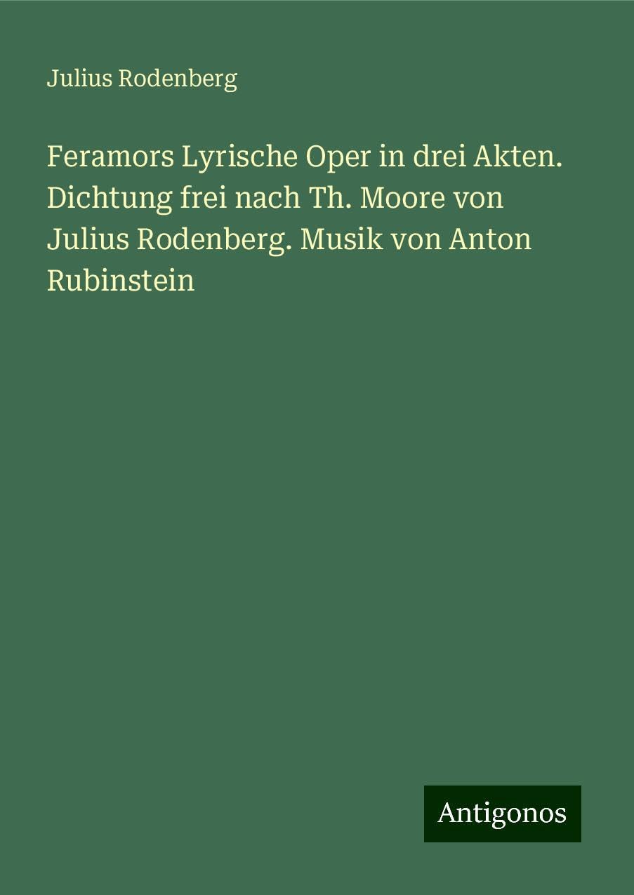 Feramors Lyrische Oper in drei Akten. Dichtung frei nach Th. Moore von Julius Rodenberg. Musik von Anton Rubinstein Books