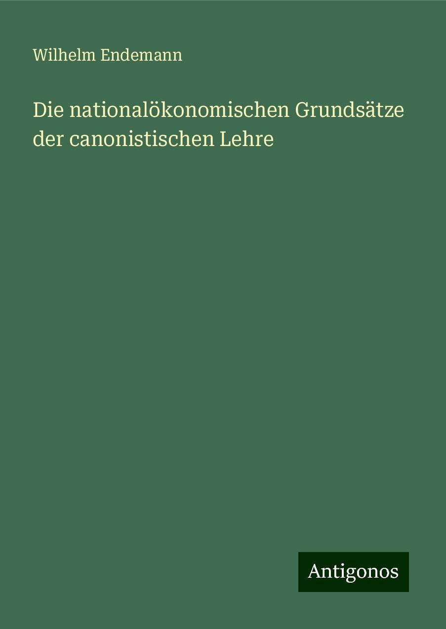 Die nationalökonomischen Grundsätze der canonistischen Lehre Books