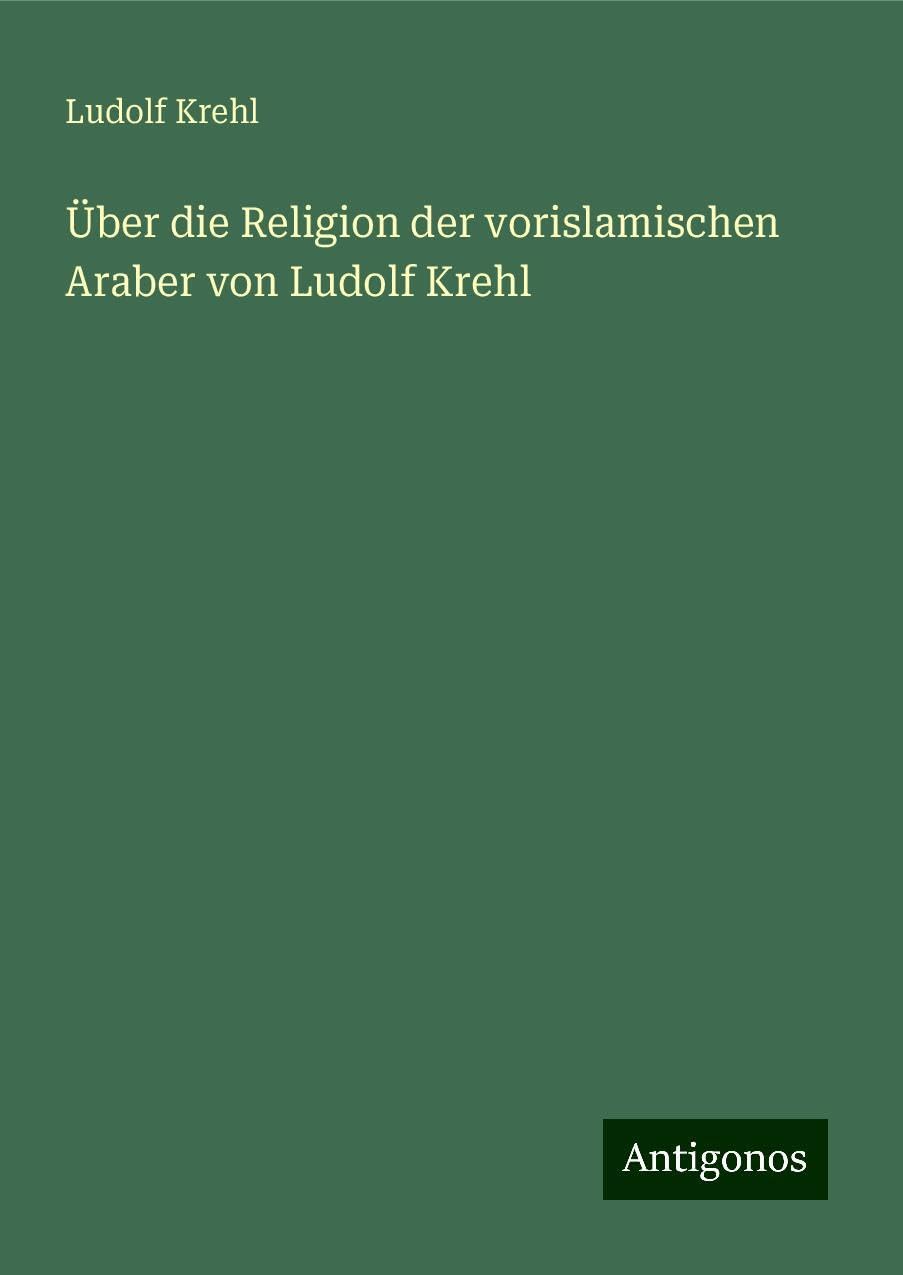 Über die Religion der vorislamischen Araber von Ludolf Krehl Books
