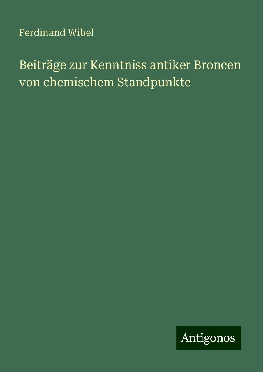 Beiträge zur Kenntniss antiker Broncen von chemischem Standpunkte Books