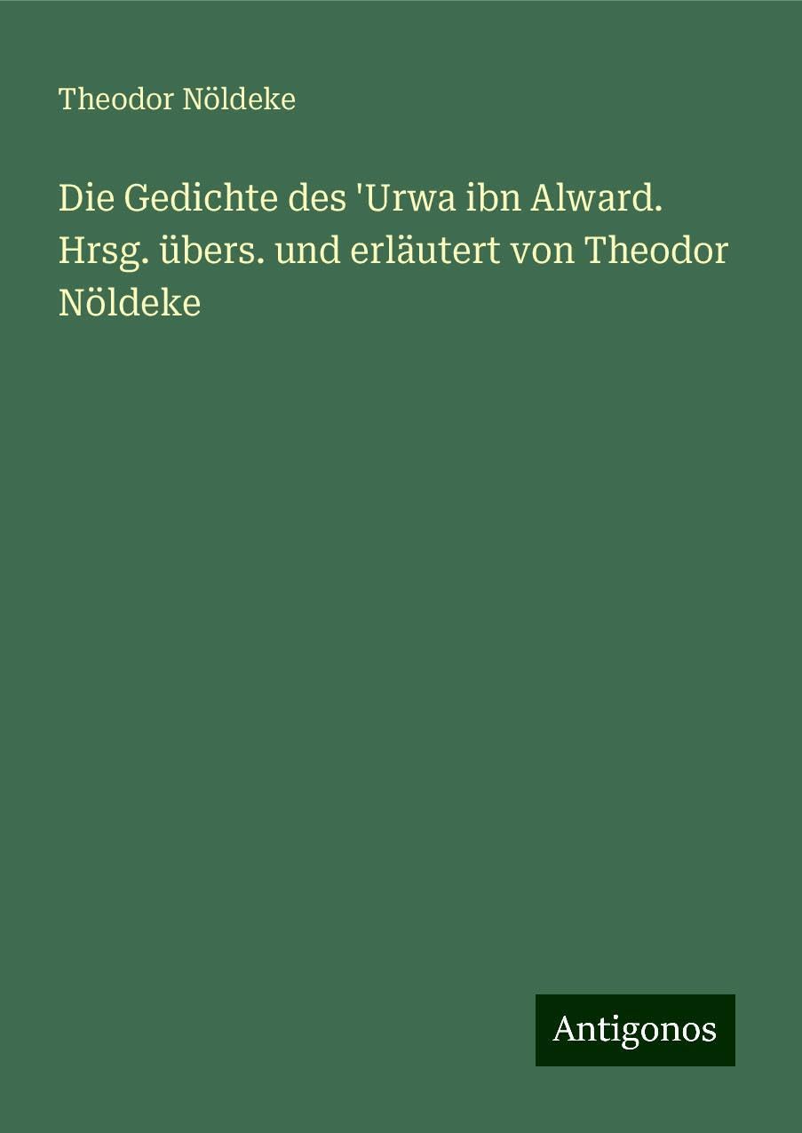 Die Gedichte des 'Urwa ibn Alward. Hrsg. übers. und erläutert von Theodor Nöldeke Books