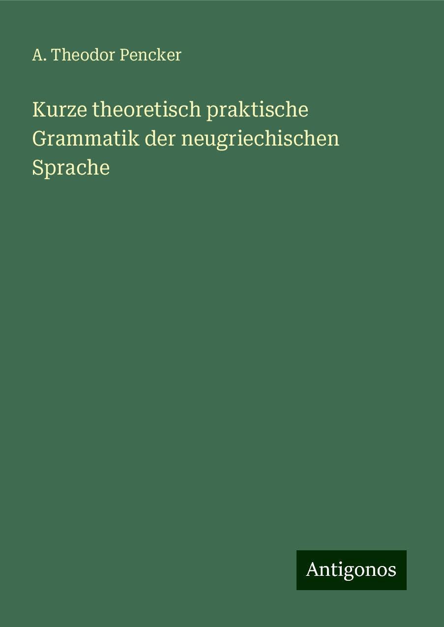 Kurze theoretisch praktische Grammatik der neugriechischen Sprache Books