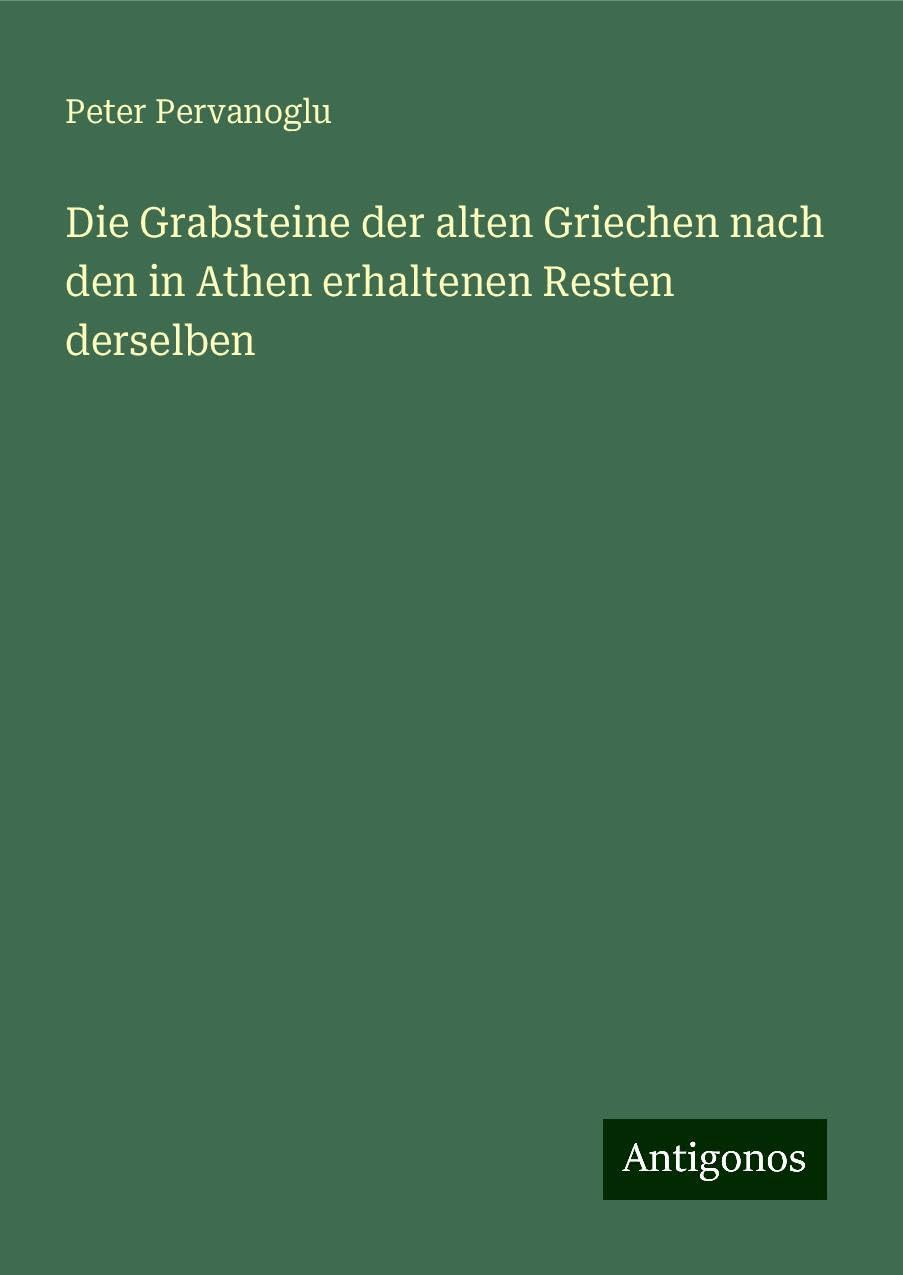 Die Grabsteine der alten Griechen nach den in Athen erhaltenen Resten derselben Books