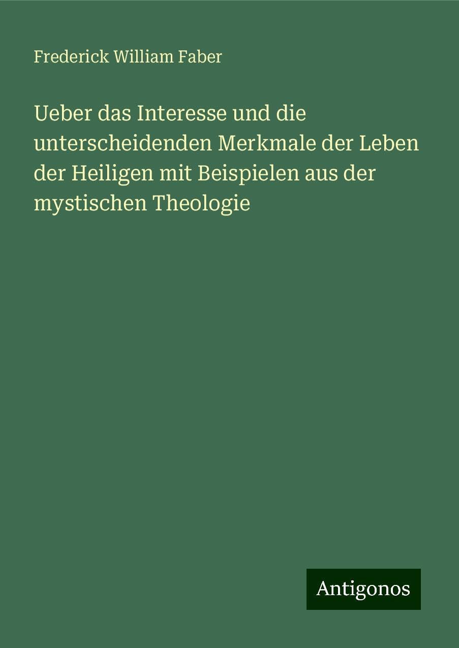 Ueber das Interesse und die unterscheidenden Merkmale der Leben der Heiligen mit Beispielen aus der mystischen Theologie Books
