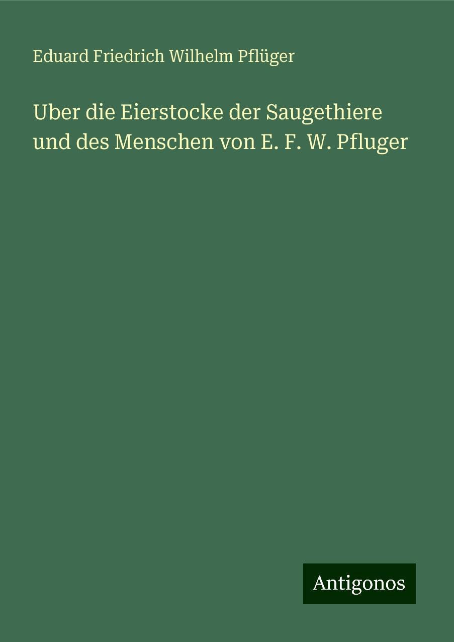 Uber die Eierstocke der Saugethiere und des Menschen von E. F. W. Pfluger Books