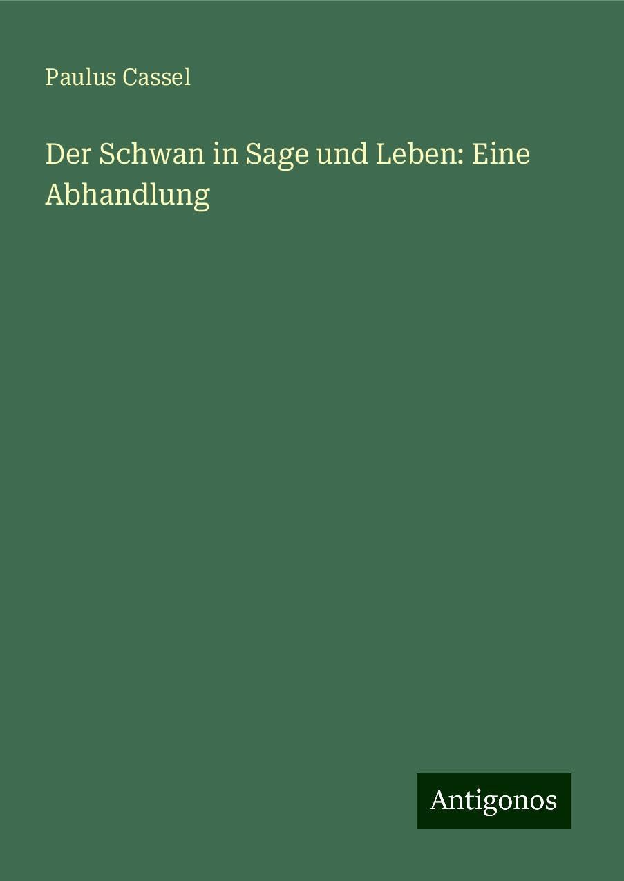 Der Schwan in Sage und Leben: Eine Abhandlung Books