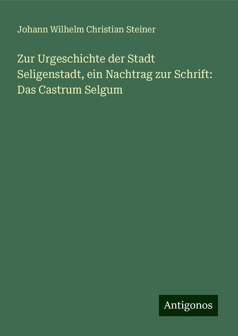 Zur Urgeschichte der Stadt Seligenstadt, ein Nachtrag zur Schrift: Das Castrum Selgum Books