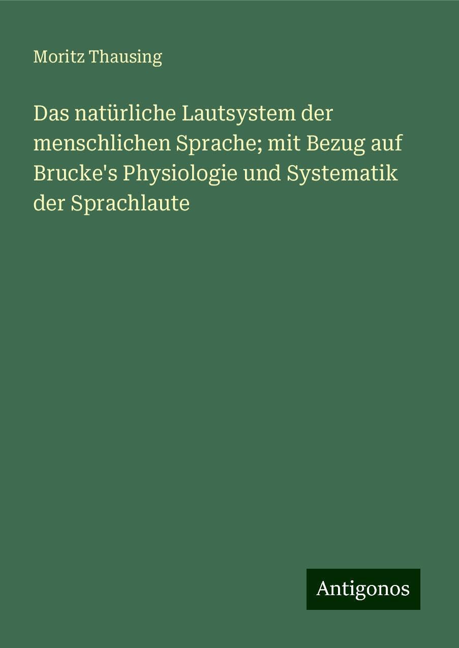 Das natürliche Lautsystem der menschlichen Sprache; mit Bezug auf Brucke's Physiologie und Systematik der Sprachlaute Books