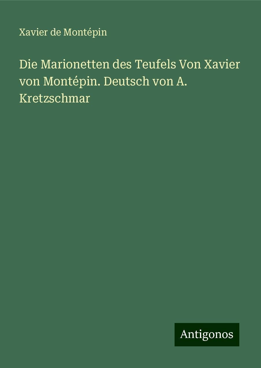 Die Marionetten des Teufels Von Xavier von Montépin. Deutsch von A. Kretzschmar Books