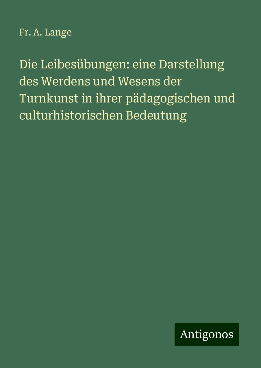 Die Leibesübungen: eine Darstellung des Werdens und Wesens der Turnkunst in ihrer pädagogischen und culturhistorischen Bedeutung Books